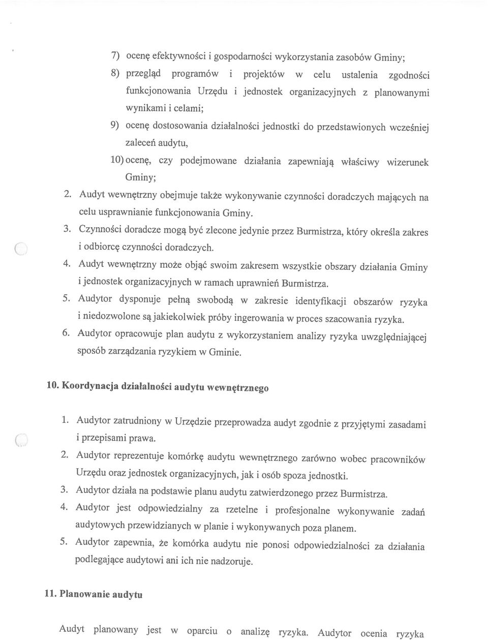 Planowanie audytu Urzędu oraz jednostek organizacyjnych, jak i osób spoza jednostki. audytowych przewidzianych w planie i wykonywanych poza planem. podlegające audytowi ani ich nie nadzoruje. 2.