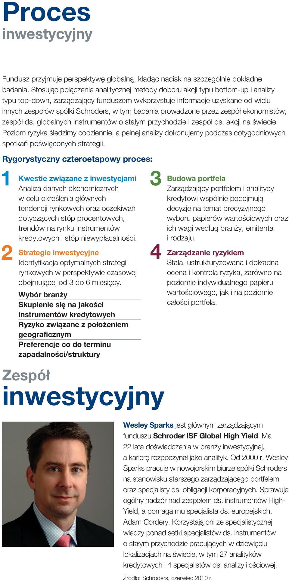 badania prowadzone przez zespół ekonomistów, zespół ds. globalnych instrumentów o stałym przychodzie i zespół ds. akcji na świecie.