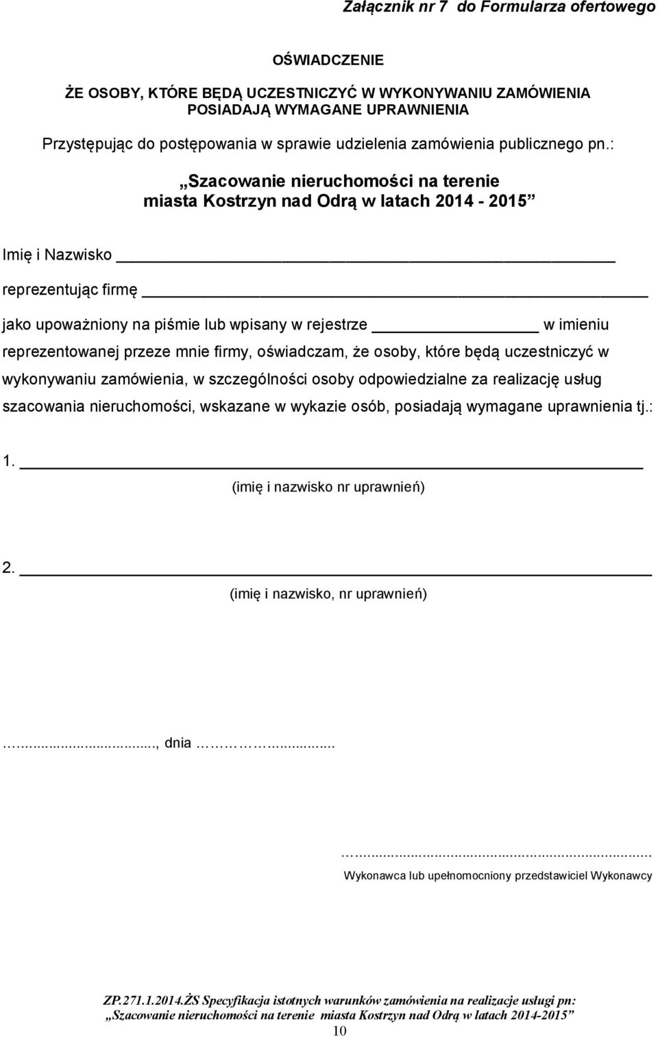 że osoby, które będą uczestniczyć w wykonywaniu zamówienia, w szczególności osoby odpowiedzialne za realizację usług szacowania nieruchomości,