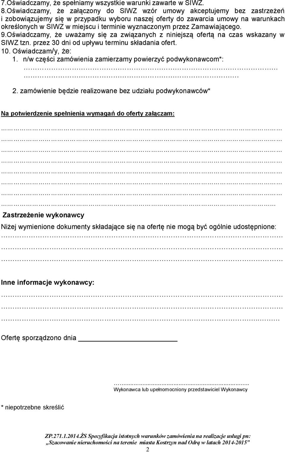 wyznaczonym przez Zamawiającego. 9.Oświadczamy, że uważamy się za związanych z niniejszą ofertą na czas wskazany w SIWZ tzn. przez 30 dni od upływu terminu składania ofert. 10. Oświadczam/y, że: 1.