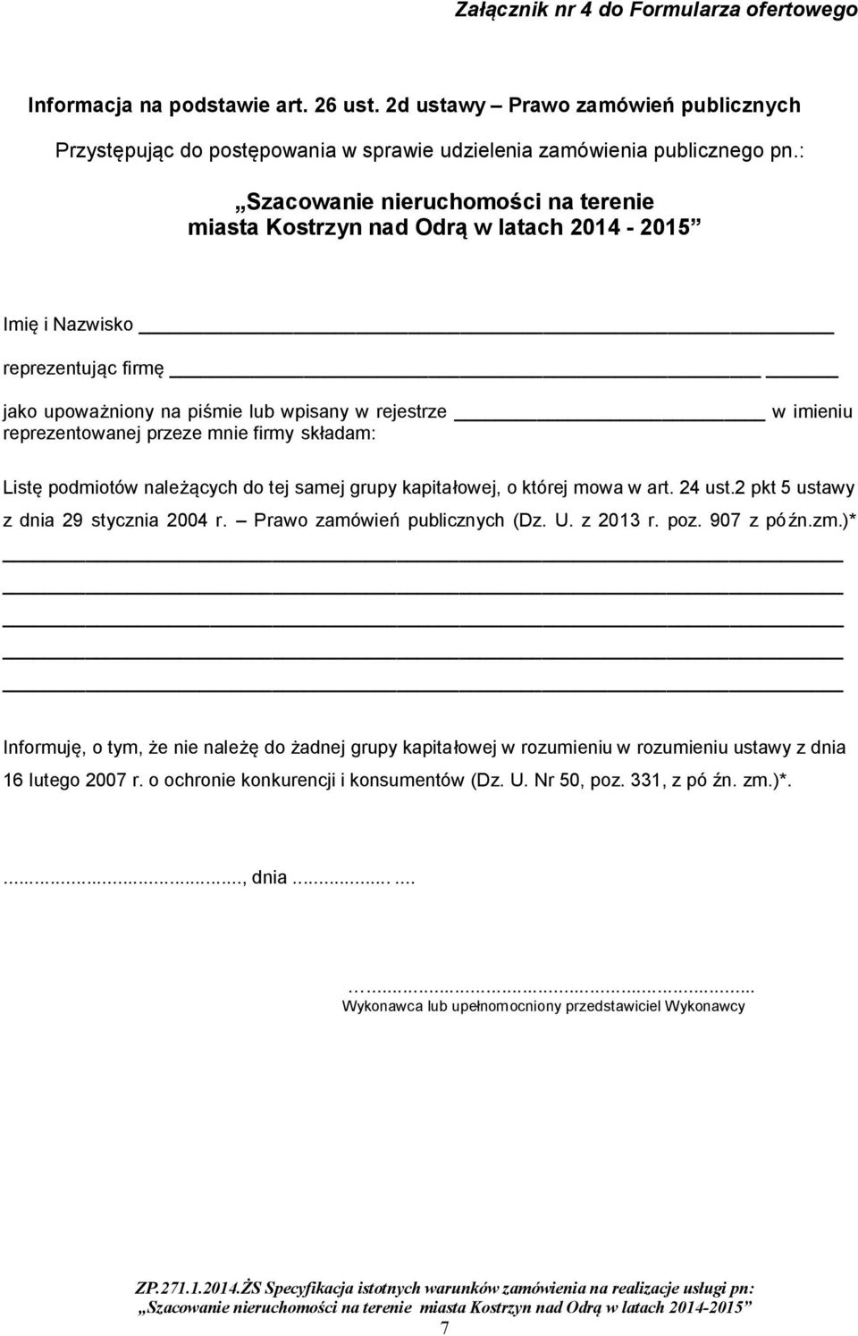 firmy składam: Listę podmiotów należących do tej samej grupy kapitałowej, o której mowa w art. 24 ust.2 pkt 5 ustawy z dnia 29 stycznia 2004 r.