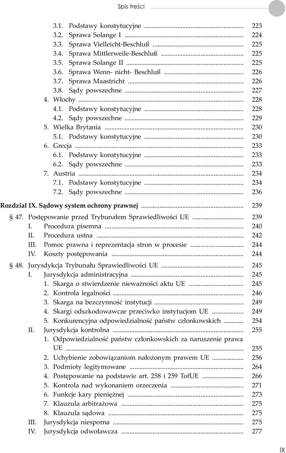 1. Podstawy konstytucyjne... 230 6. Grecja... 233 6.1. Podstawy konstytucyjne... 233 6.2. S¹dy powszechne... 233 7. Austria... 234 7.1. Podstawy konstytucyjne... 234 7.2. S¹dy powszechne... 236 Rozdzia³ IX.