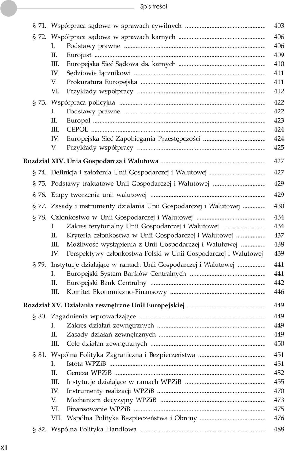 Europejska Sieæ Zapobiegania Przestêpczoœci... 424 V. Przyk³ady wspó³pracy... 425 Rozdzia³ XIV. Unia Gospodarcza i Walutowa... 427 74. Definicja i za³o enia Unii Gospodarczej i Walutowej... 427 75.