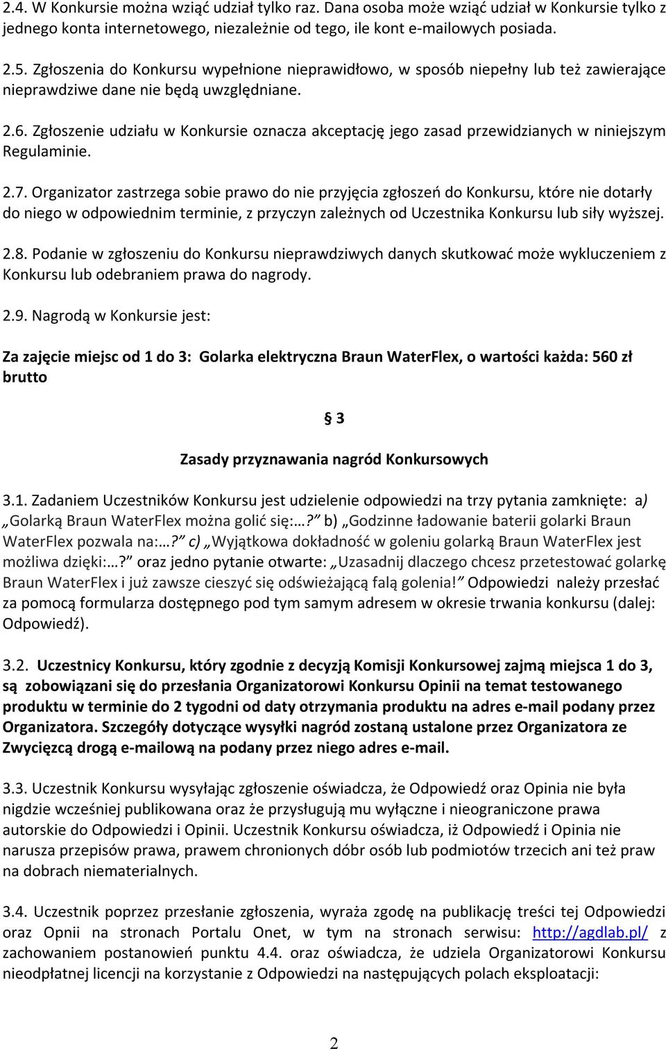 Zgłoszenie udziału w Konkursie oznacza akceptację jego zasad przewidzianych w niniejszym Regulaminie. 2.7.