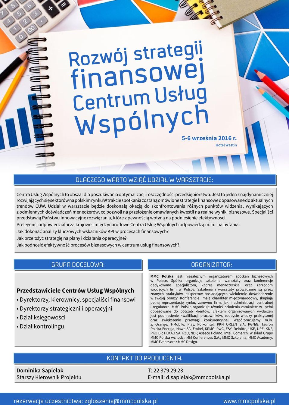 Udział w warsztacie będzie doskonałą okazją do skonfrontowania różnych punktów widzenia, wynikających z odmiennych doświadczeń menedżerów, co pozwoli na przełożenie omawianych kwestii na realne