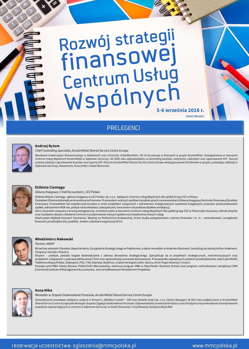 Od 10 lat pracuje w finansach w grupie ArcelorMittal. Zaangażowany w tworzenie ArcelorMittal w Dąbrowie Górniczej.