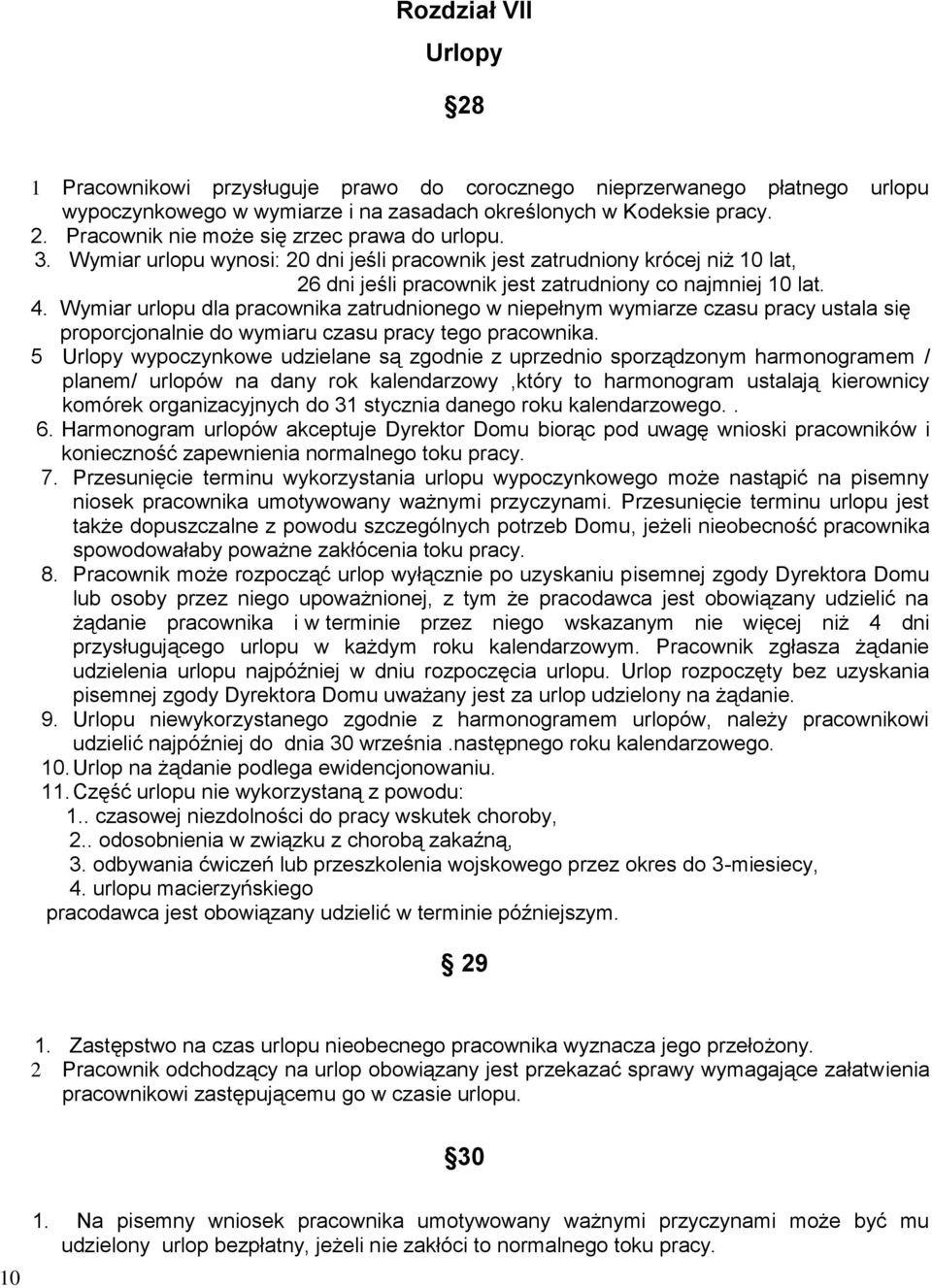 Wymiar urlopu dla pracownika zatrudnionego w niepełnym wymiarze czasu pracy ustala się proporcjonalnie do wymiaru czasu pracy tego pracownika.