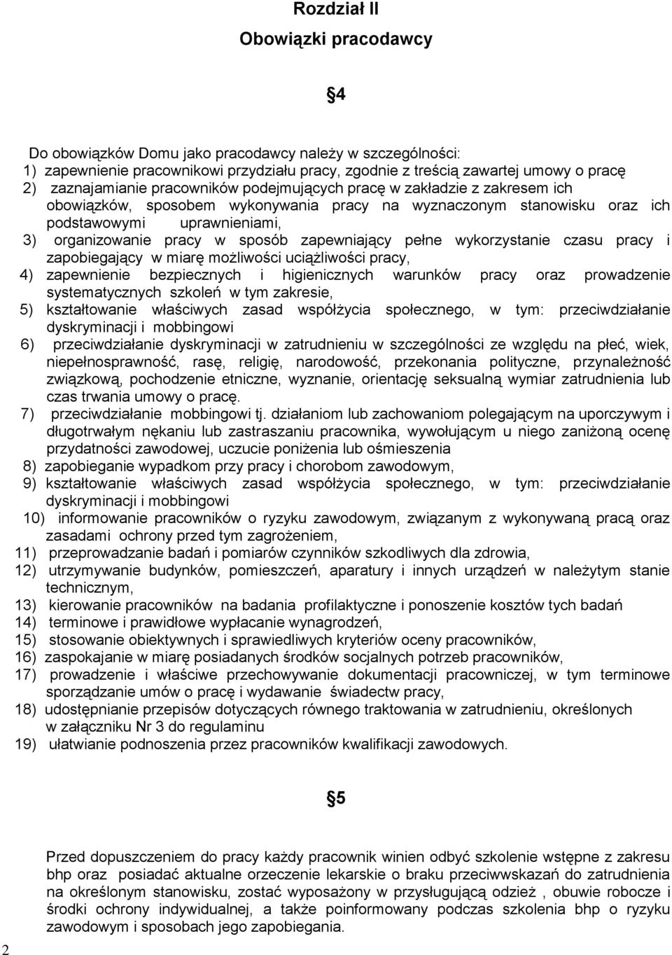 zapewniający pełne wykorzystanie czasu pracy i zapobiegający w miarę możliwości uciążliwości pracy, 4) zapewnienie bezpiecznych i higienicznych warunków pracy oraz prowadzenie systematycznych szkoleń