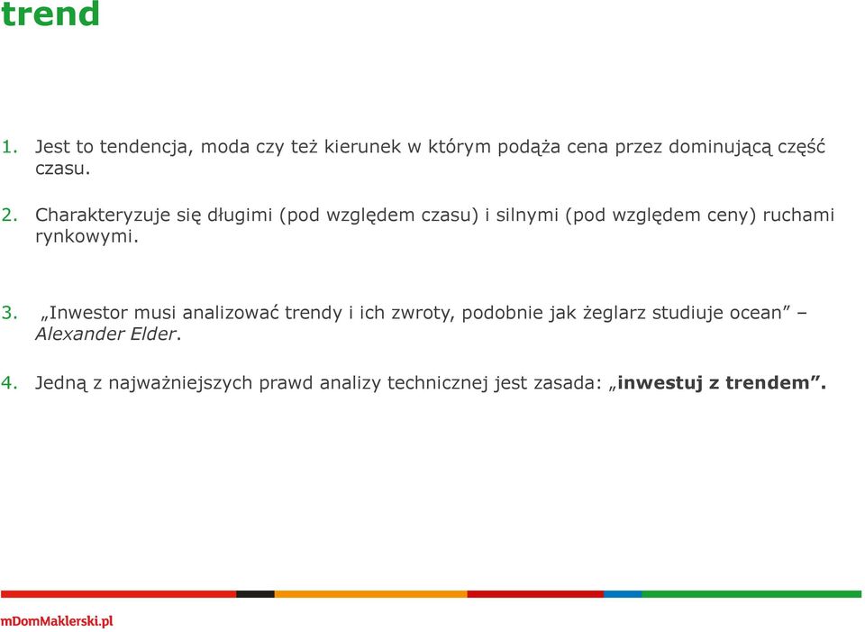 Charakteryzuje się długimi (pod względem czasu) i silnymi (pod względem ceny) ruchami rynkowymi.