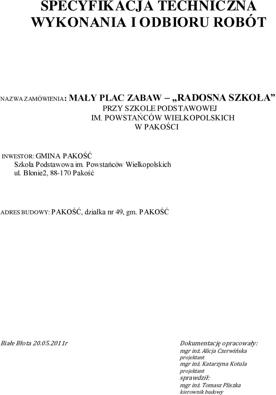 Powstańców Wielkopolskich ul. Błonie2, 88-170 Pakość ADRES BUDOWY: PAKOŚĆ, działka nr 49, gm. PAKOŚĆ Białe Błota 20.05.