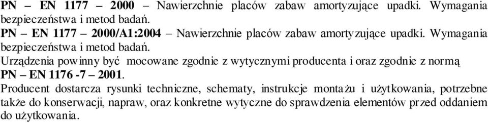 Urządzenia powinny być mocowane zgodnie z wytycznymi producenta i oraz zgodnie z normą PN EN 1176-7 2001.