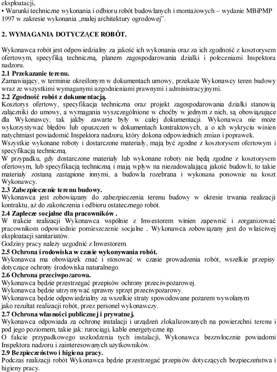 1 Przekazanie terenu. Zamawiający, w terminie określonym w dokumentach umowy, przekaże Wykonawcy teren budowy wraz ze wszystkimi wymaganymi uzgodnieniami prawnymi i administracyjnymi. 2.