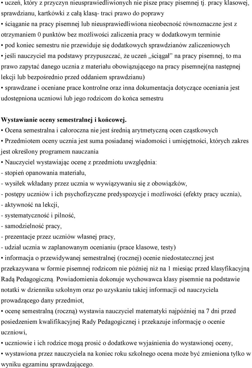 zaliczenia pracy w dodatkowym terminie pod koniec semestru nie przewiduje się dodatkowych sprawdzianów zaliczeniowych jeśli nauczyciel ma podstawy przypuszczać, że uczeń ściągał na pracy pisemnej, to