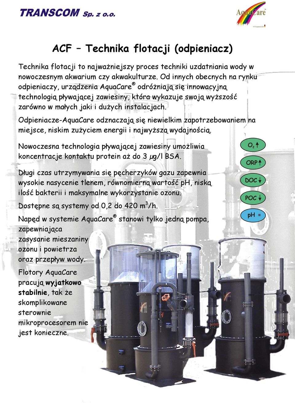 Odpieniacze-AquaCare odznaczają się niewielkim zapotrzebowaniem na miejsce, niskim zużyciem energii i najwyższą wydajnością.