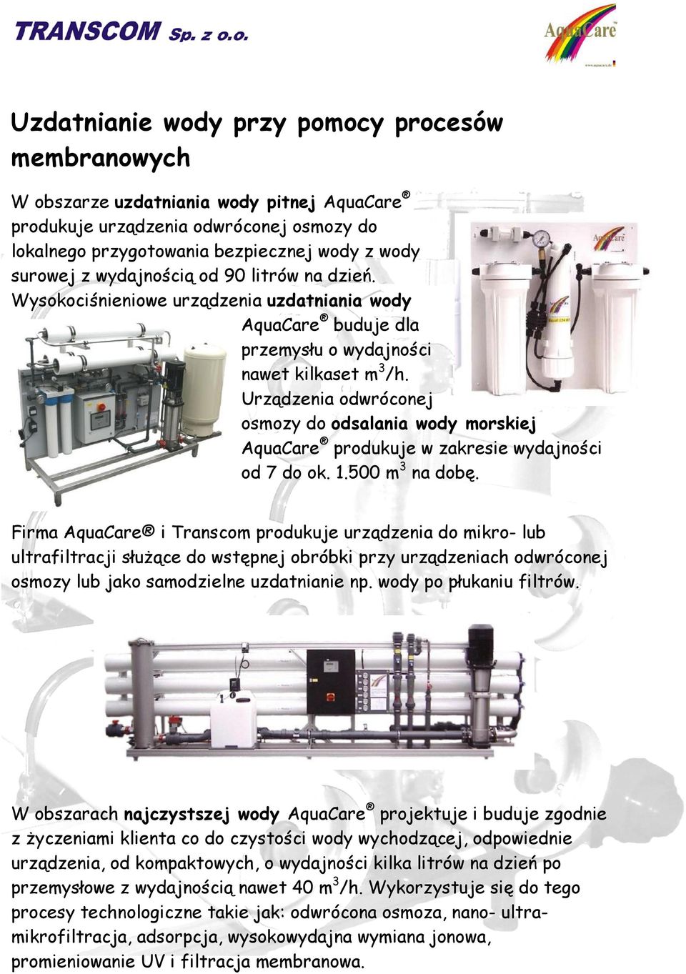 Urządzenia odwróconej osmozy do odsalania wody morskiej AquaCare produkuje w zakresie wydajności od 7 do ok. 1.500 m3 na dobę.