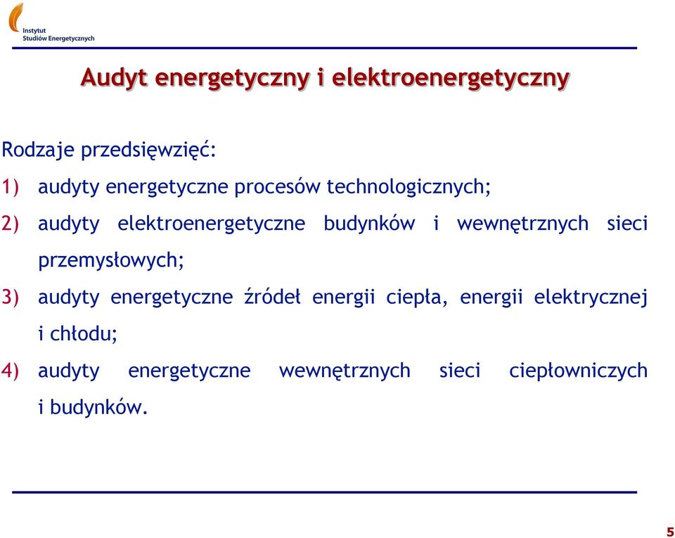 wewnętrznych sieci przemysłowych; 3) audyty energetyczne źródeł energii ciepła,