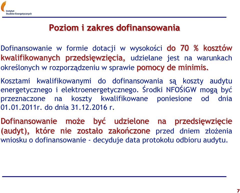 Kosztami kwalifikowanymi do dofinansowania są koszty audytu energetycznego i elektroenergetycznego.