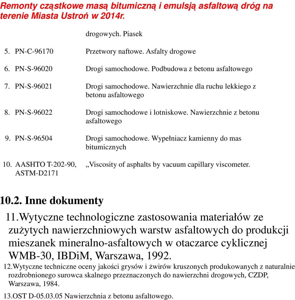 Wypełniacz kamienny do mas bitumicznych 10. AASHTO T-202-90, ASTM-D2171 Viscosity of asphalts by vacuum capillary viscometer. 10.2. Inne dokumenty 11.