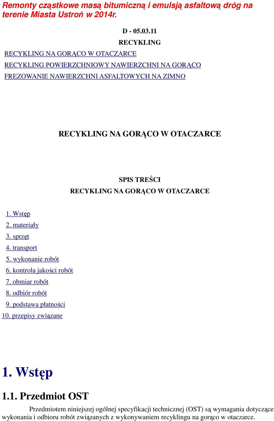 TREŚCI RECYKLING NA GORĄCO W OTACZARCE 1. Wstęp 2. materiały 3. sprzęt 4. transport 5. wykonanie robót 6. kontrola jakości robót 7. obmiar robót 8.