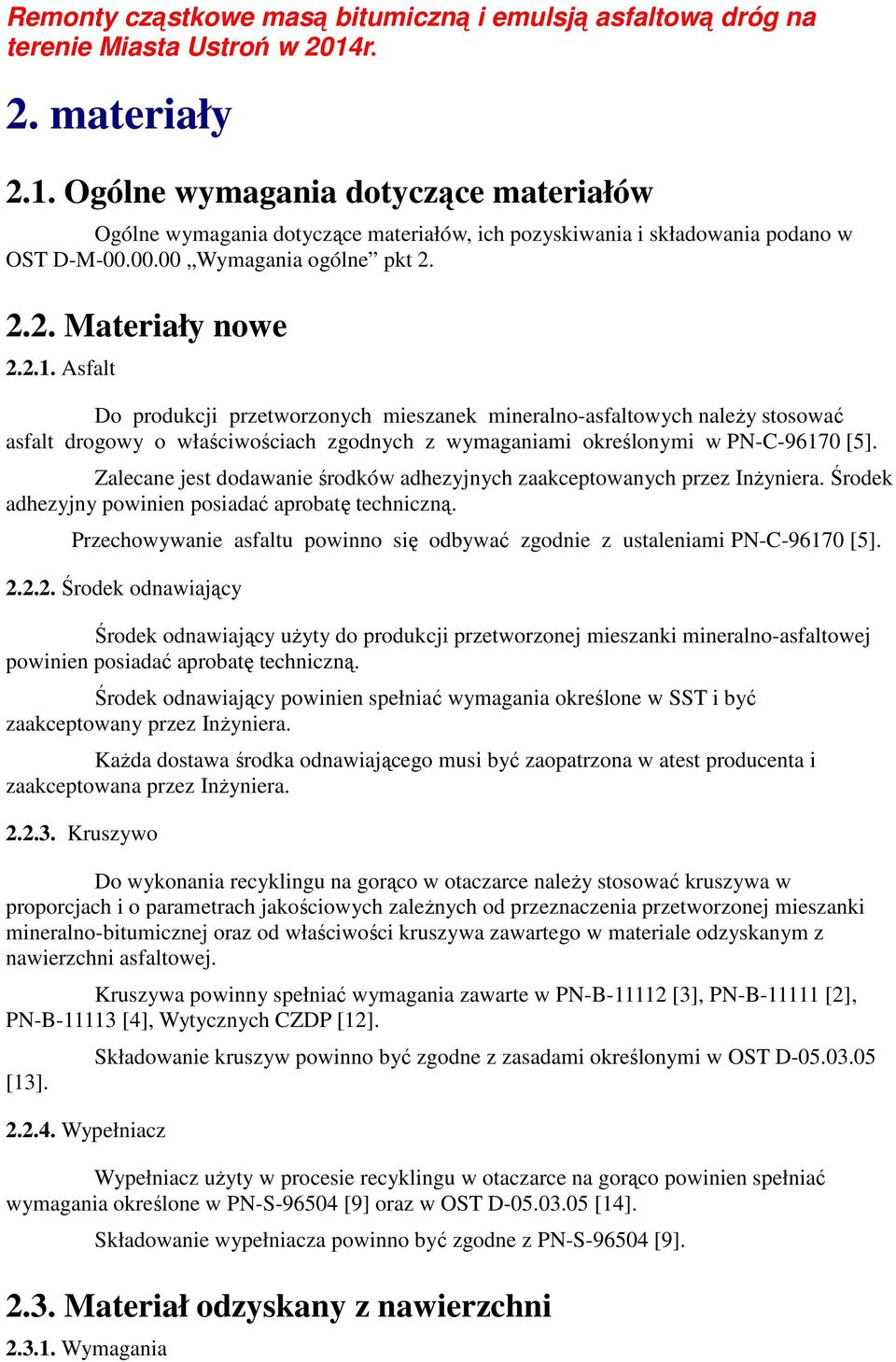 Przechowywanie asfaltu powinno się odbywać zgodnie z ustaleniami PN-C-96170 [5]. 2.