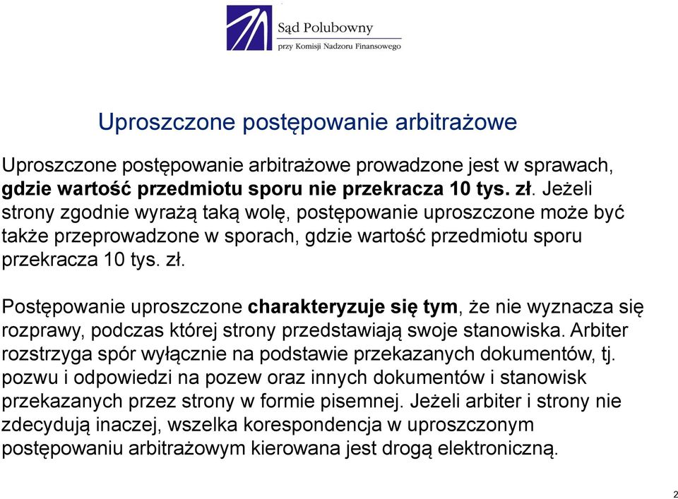 Postępowanie uproszczone charakteryzuje się tym, że nie wyznacza się rozprawy, podczas której strony przedstawiają swoje stanowiska.