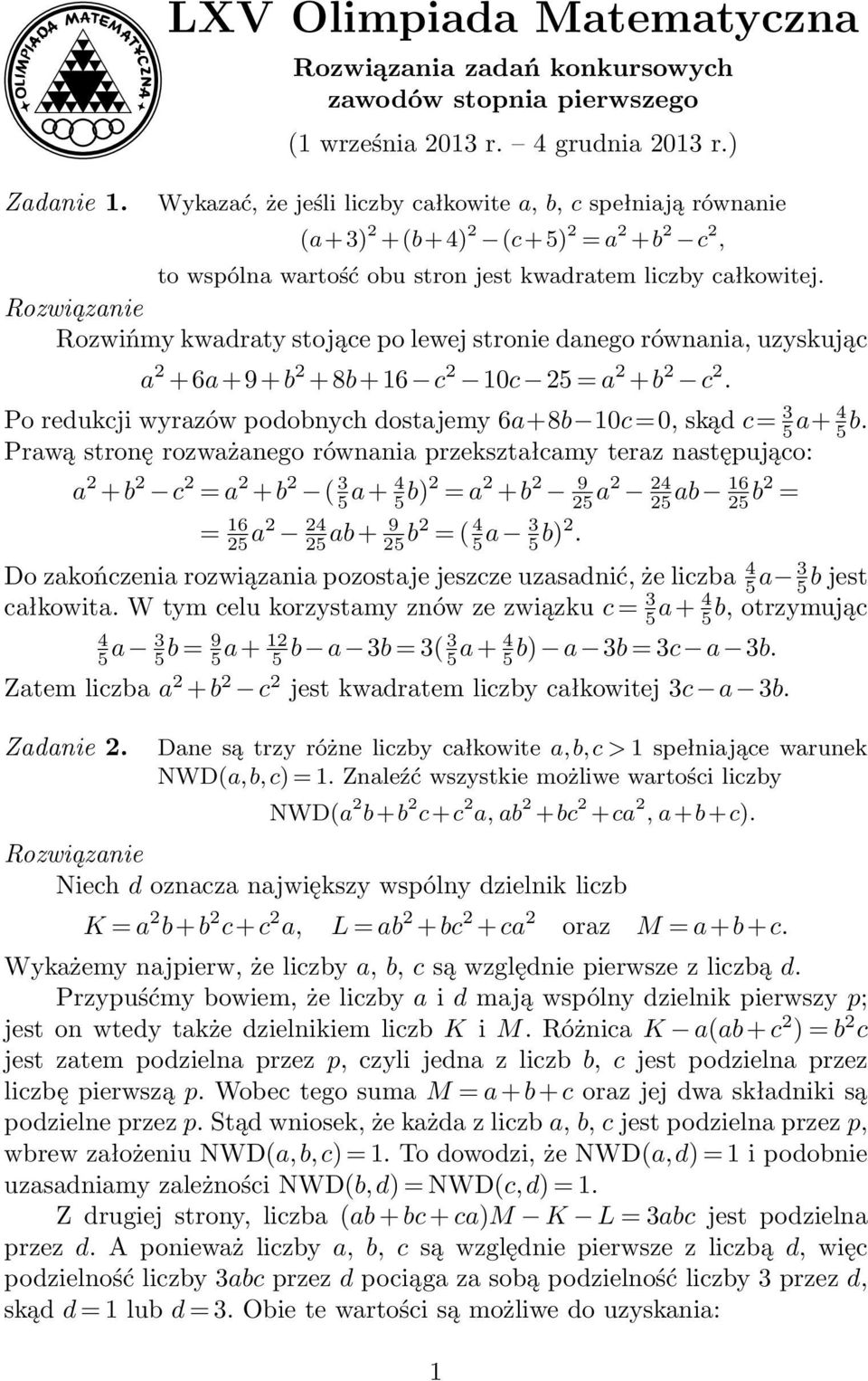 Rozwińmy kwadraty stojące po lewej stronie danego równania, uzyskując a 2 +6a+9+b 2 +8b+16 c 2 10c 25 = a 2 +b 2 c 2. Po redukcji wyrazów podobnych dostajemy 6a+8b 10c=0, skąd c= 3 5 a+ 4 5 b.