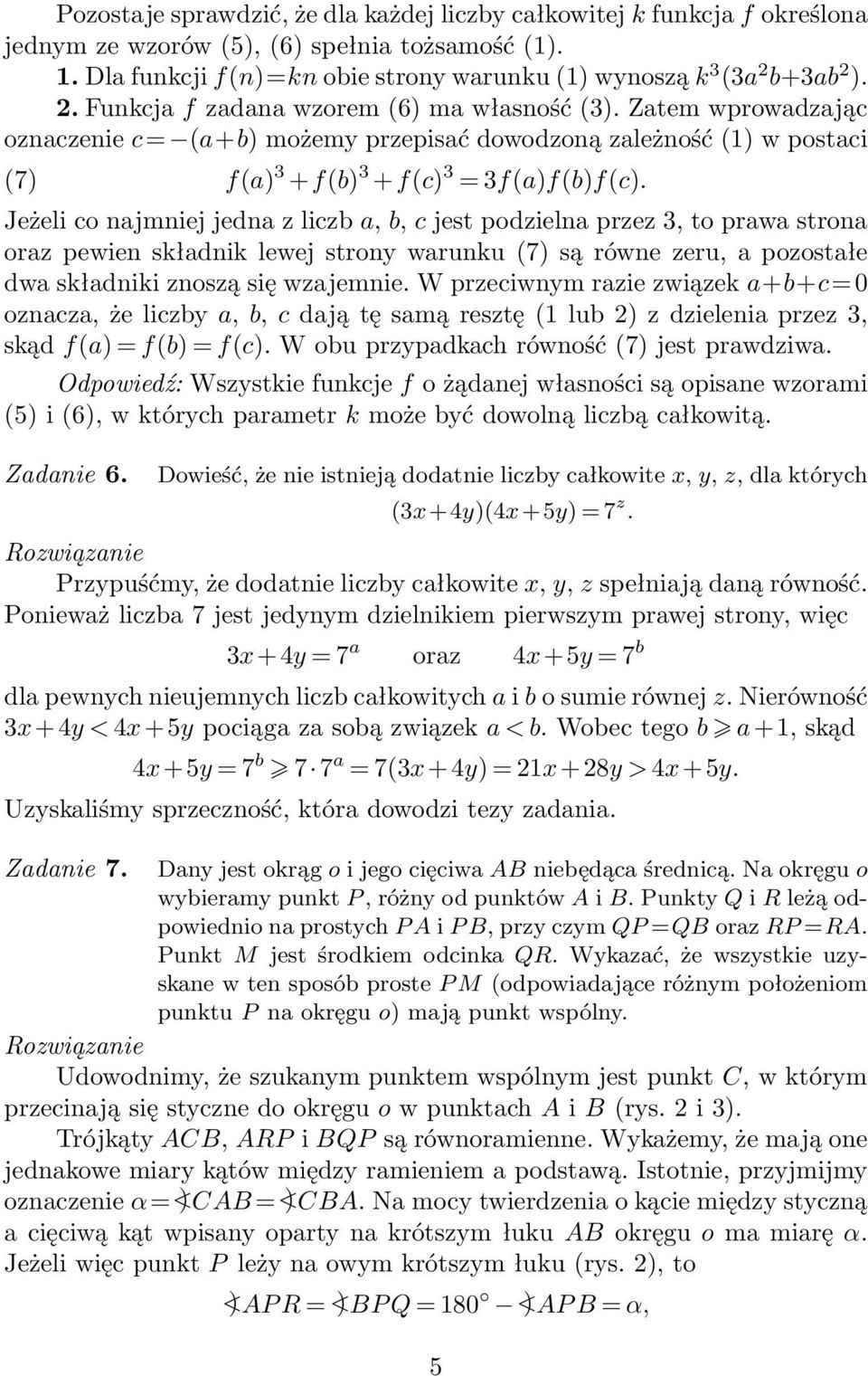 Jeżeli co najmniej jedna z liczb a, b, c jest podzielna przez 3, to prawa strona oraz pewien składnik lewej strony warunku (7) są równe zeru, a pozostałe dwa składniki znoszą się wzajemnie.