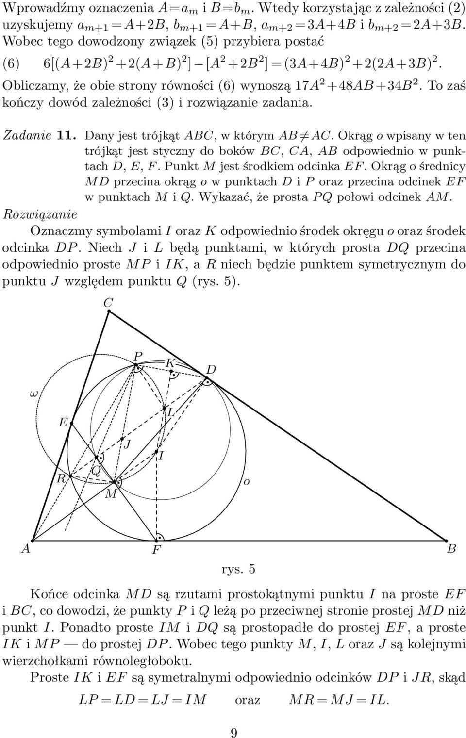 To zaś kończy dowód zależności (3) i rozwiązanie zadania. Zadanie 11. Dany jest trójkąt ABC, w którym AB AC.
