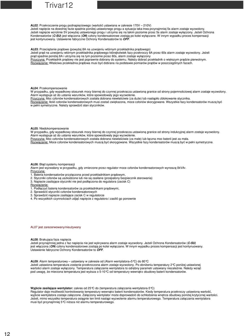 Jeżeli Ochrona Kondensatorów (C-SU) jest włączona (ON) człony kondensatorowe zostają po kolei wyłączane. W innym wypadku proces kompensacji jest kontynuowany.