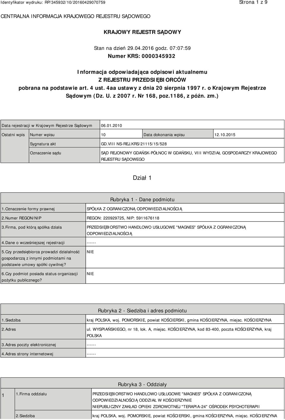 o Krajowym Rejestrze Sądowym (Dz. U. z 2007 r. Nr 168, poz.1186, z późn. zm.) Data rejestracji w Krajowym Rejestrze Sądowym 06.01.2010 Ostatni wpis Numer wpisu 10 Data dokonania wpisu 12.10.2015 Sygnatura akt Oznaczenie sądu GD.