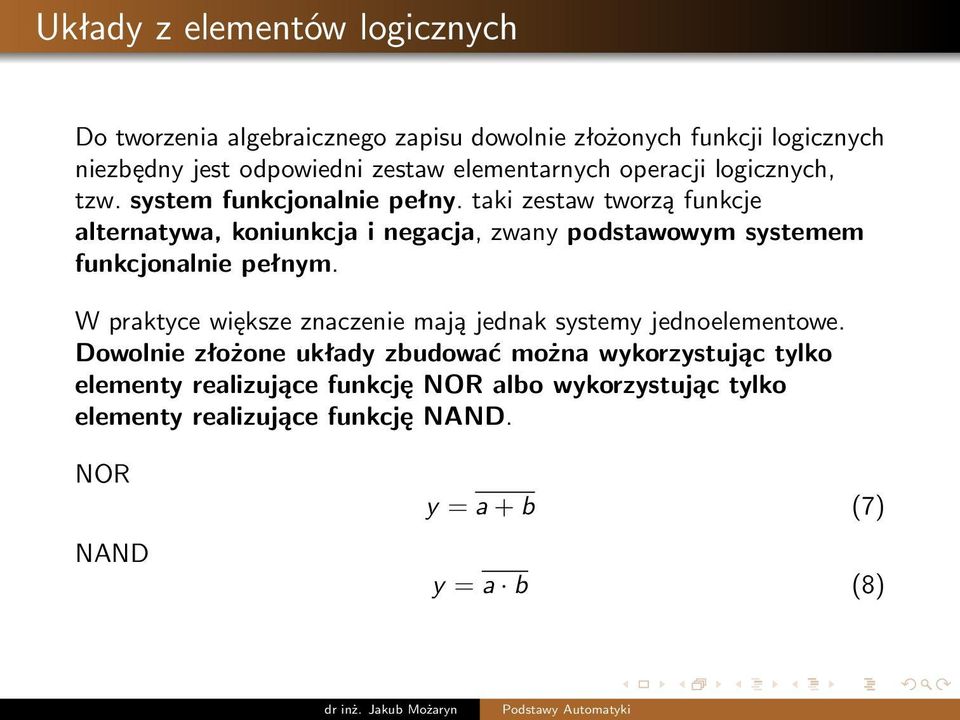 taki zestaw tworzą funkcje alternatywa, koniunkcja i negacja, zwany podstawowym systemem funkcjonalnie pełnym.