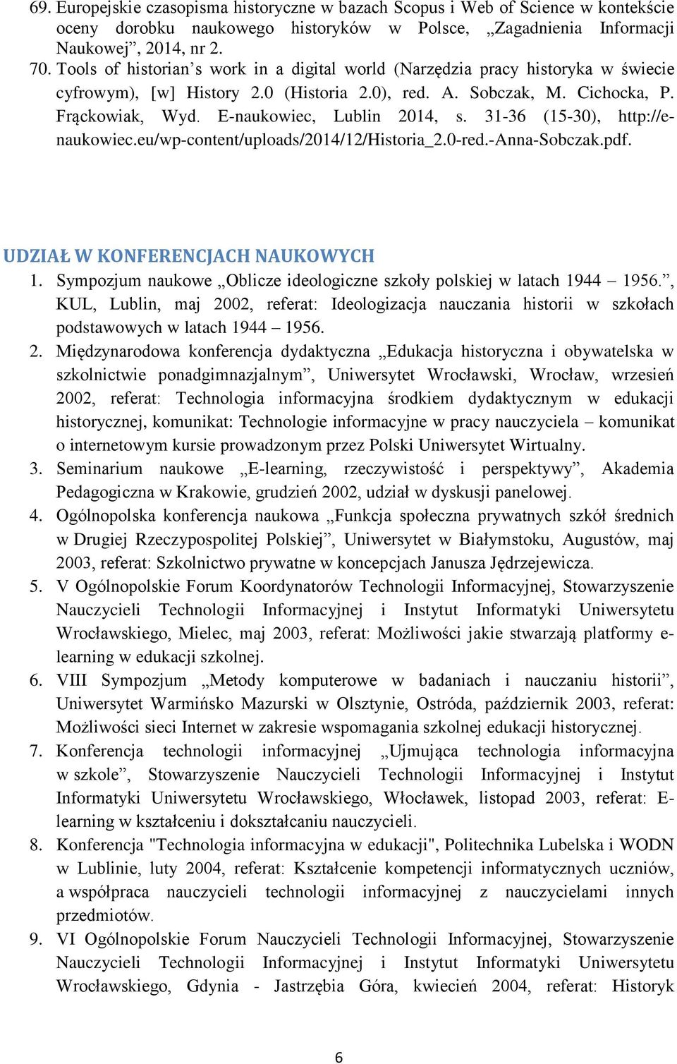 E-naukowiec, Lublin 2014, s. 31-36 (15-30), http://enaukowiec.eu/wp-content/uploads/2014/12/historia_2.0-red.-anna-sobczak.pdf. UDZIAŁ W KONFERENCJACH NAUKOWYCH 1.