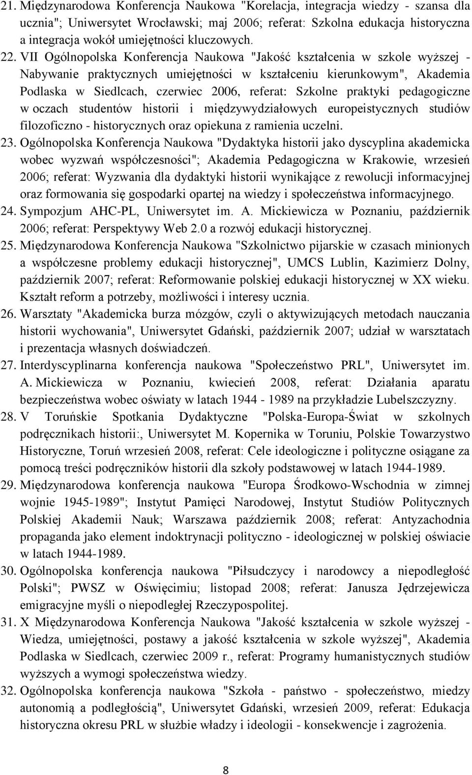 VII Ogólnopolska Konferencja Naukowa "Jakość kształcenia w szkole wyższej - Nabywanie praktycznych umiejętności w kształceniu kierunkowym", Akademia Podlaska w Siedlcach, czerwiec 2006, referat: