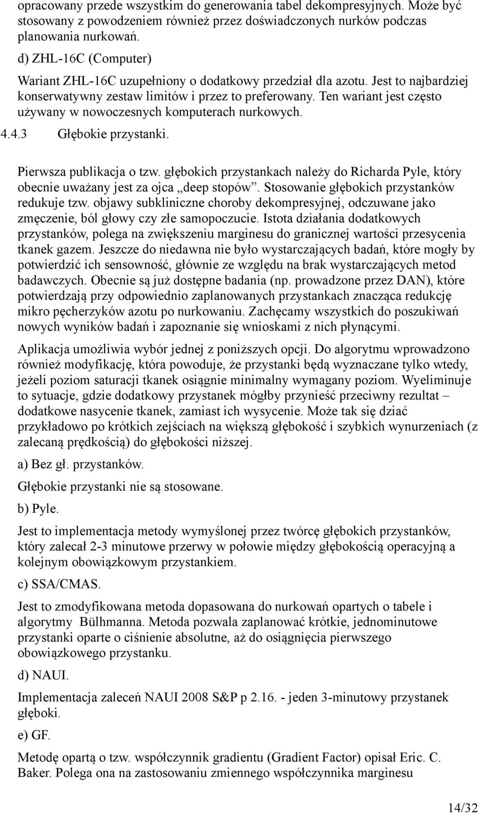 Ten wariant jest często używany w nowoczesnych komputerach nurkowych. 4.4.3 Głębokie przystanki. Pierwsza publikacja o tzw.