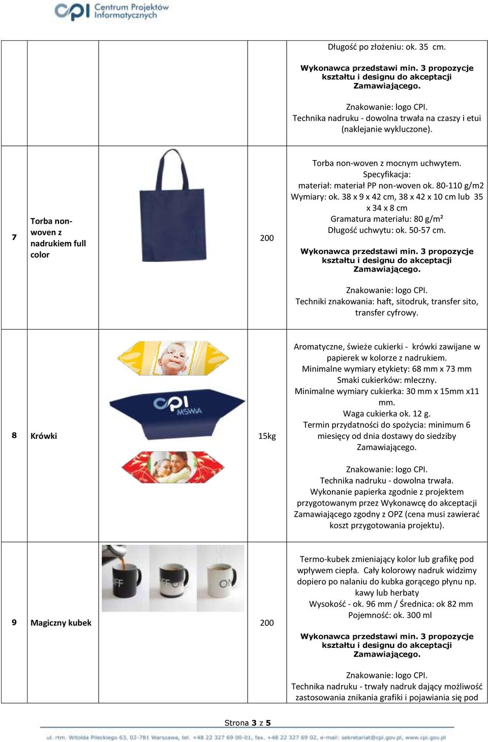 Techniki znakowania: haft, sitodruk, transfer sito, transfer cyfrowy. 8 Krówki 15kg Aromatyczne, świeże cukierki - krówki zawijane w papierek w kolorze z nadrukiem.