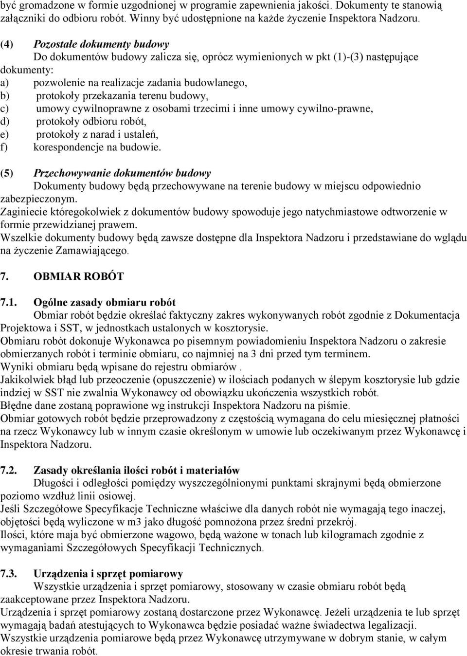 terenu budowy, c) umowy cywilnoprawne z osobami trzecimi i inne umowy cywilno-prawne, d) protokoły odbioru robót, e) protokoły z narad i ustaleń, f) korespondencje na budowie.