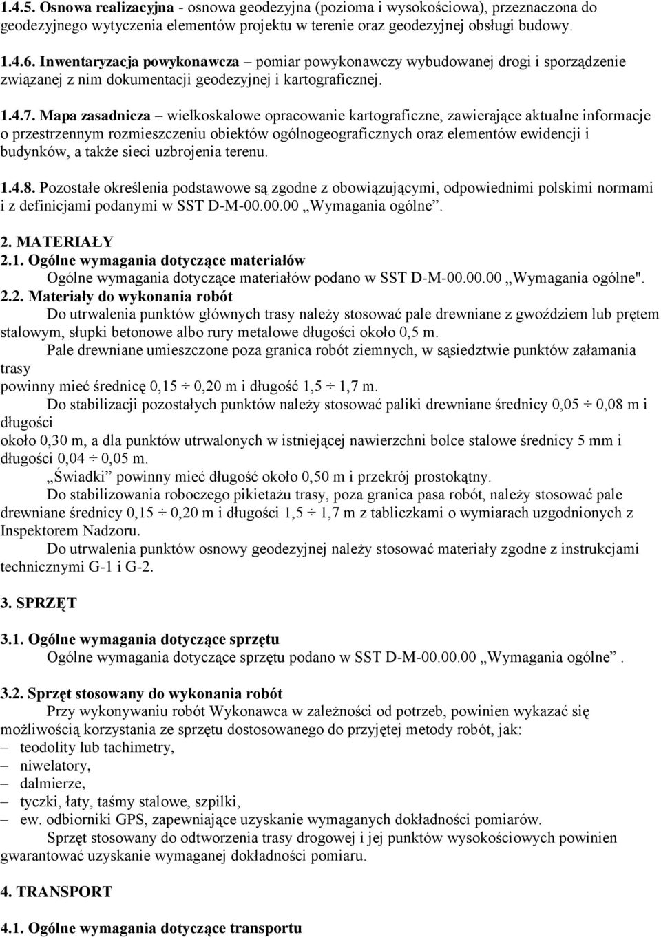 Mapa zasadnicza wielkoskalowe opracowanie kartograficzne, zawierające aktualne informacje o przestrzennym rozmieszczeniu obiektów ogólnogeograficznych oraz elementów ewidencji i budynków, a także