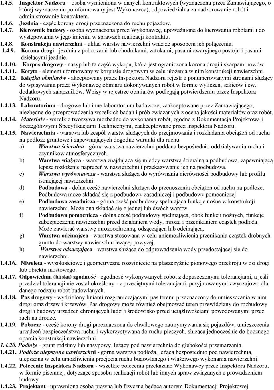 kontraktem. 1.4.6. Jezdnia - część korony drogi przeznaczona do ruchu pojazdów. 1.4.7.