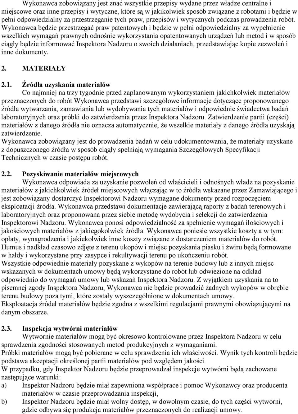 Wykonawca będzie przestrzegać praw patentowych i będzie w pełni odpowiedzialny za wypełnienie wszelkich wymagań prawnych odnośnie wykorzystania opatentowanych urządzeń lub metod i w sposób ciągły