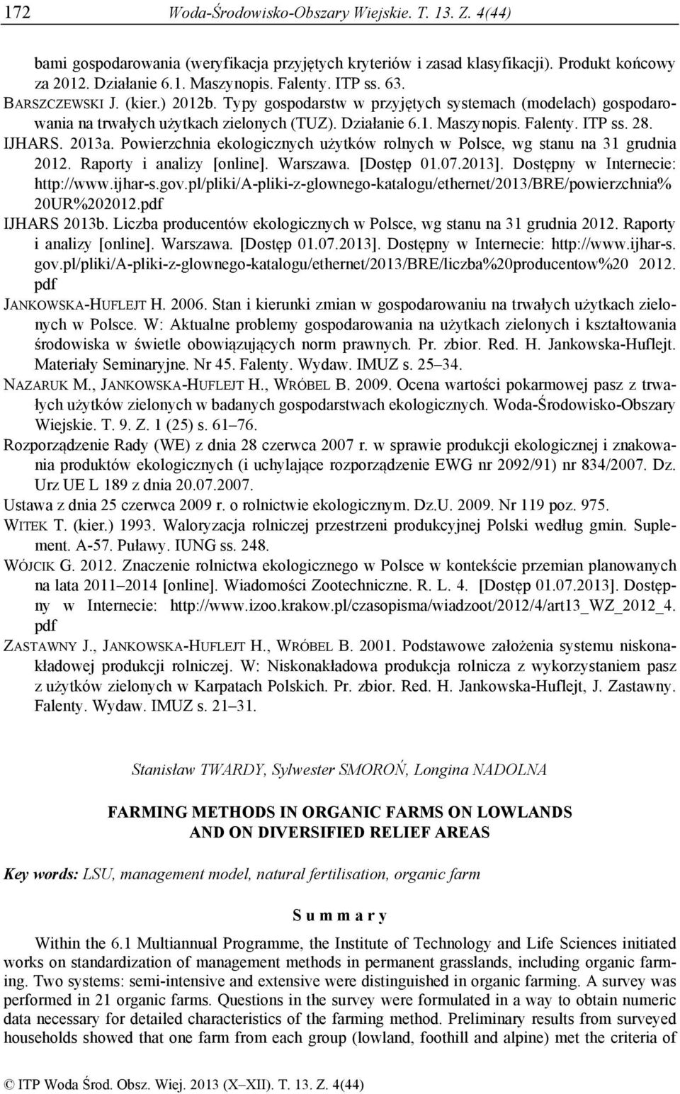 2013a. Powierzchnia ekologicznych użytków rolnych w Polsce, wg stanu na 31 grudnia 2012. Raporty i analizy [online]. Warszawa. [Dostęp 01.07.2013]. Dostępny w Internecie: http://www.ijhar-s.gov.