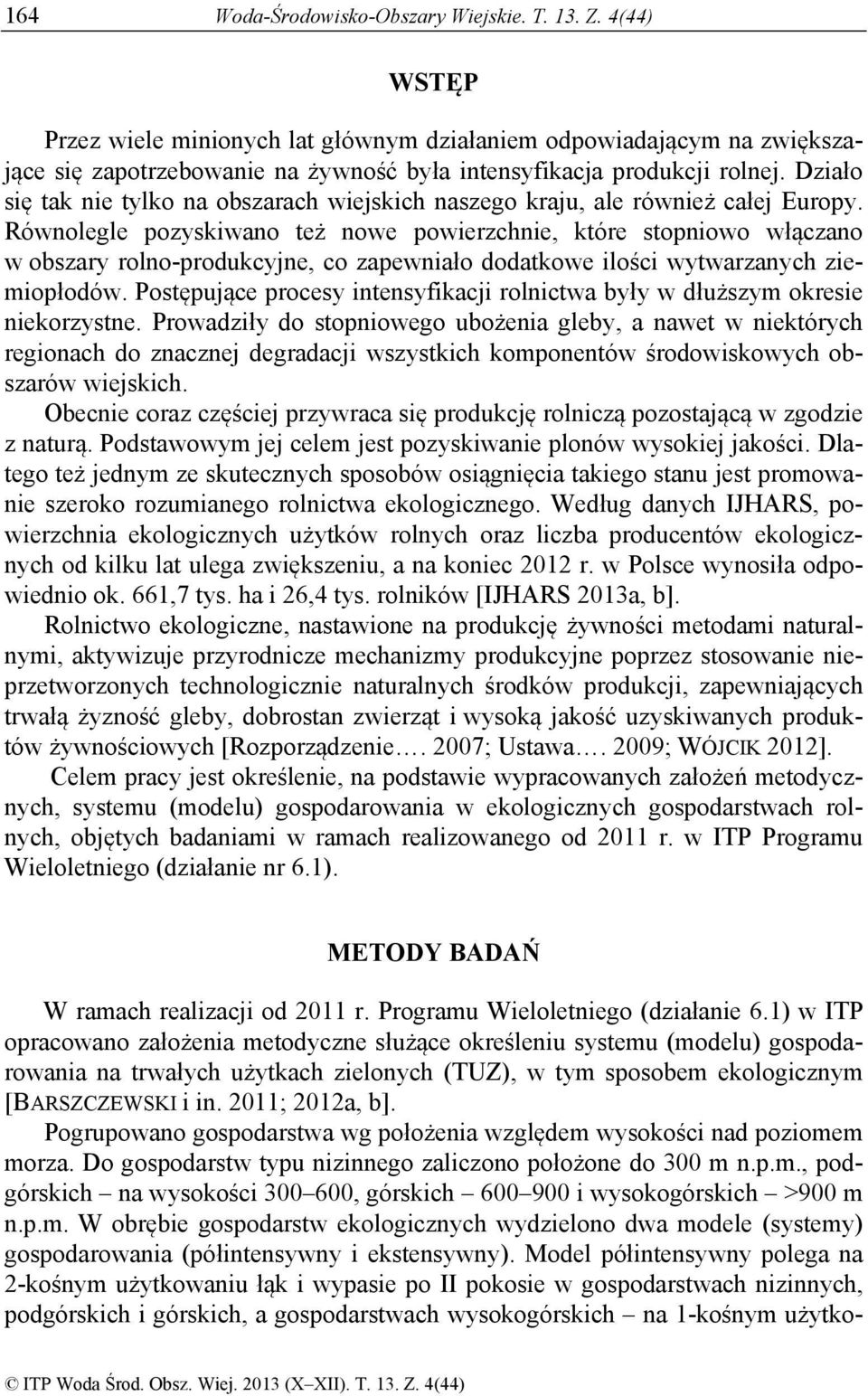 Działo się tak nie tylko na obszarach wiejskich naszego kraju, ale również całej Europy.