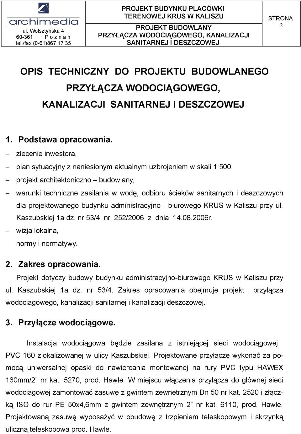 deszczowych dla projektowanego budynku administracyjno - biurowego KRUS w Kaliszu przy ul. Kaszubskiej 1a dz. nr 53/4 nr 252/2006 z dnia 14.08.2006r. wizja lokalna, normy i normatywy. 2. Zakres opracowania.