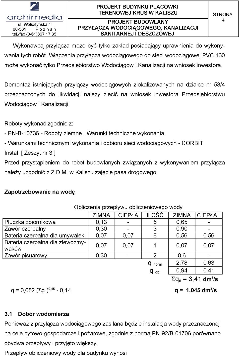 Demontaż istniejących przyłączy wodociągowych zlokalizowanych na działce nr 53/4 przeznaczonych do likwidacji należy zlecić na wniosek inwestora Przedsiębiorstwu Wodociągów i Kanalizacji.