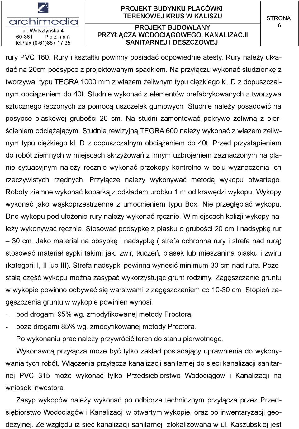 Studnie wykonać z elementów prefabrykowanych z tworzywa sztucznego łączonych za pomocą uszczelek gumowych. Studnie należy posadowić na posypce piaskowej grubości 20 cm.