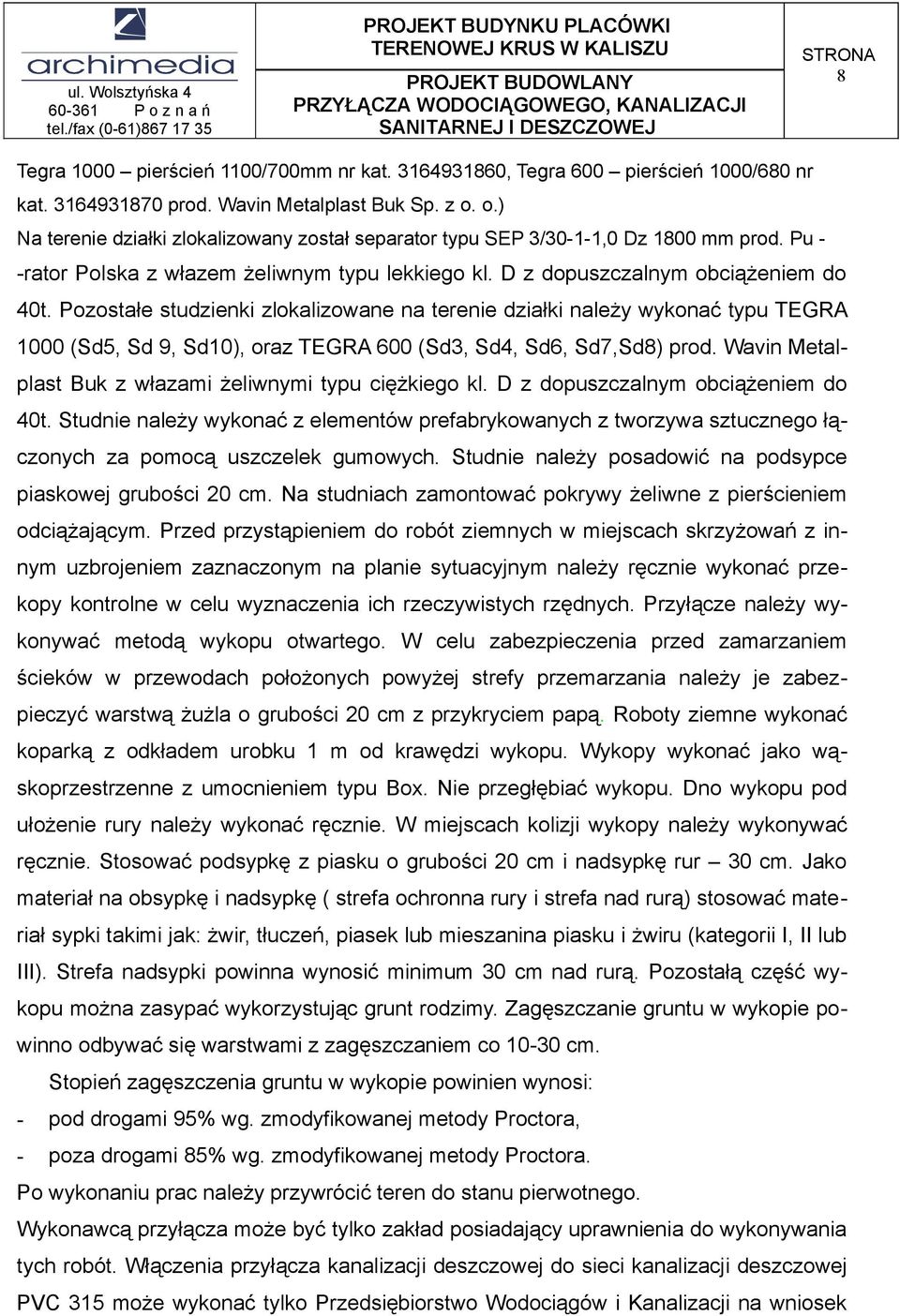 Pozostałe studzienki zlokalizowane na terenie działki należy wykonać typu TEGRA 1000 (Sd5, Sd 9, Sd10), oraz TEGRA 600 (Sd3, Sd4, Sd6, Sd7,Sd8) prod.