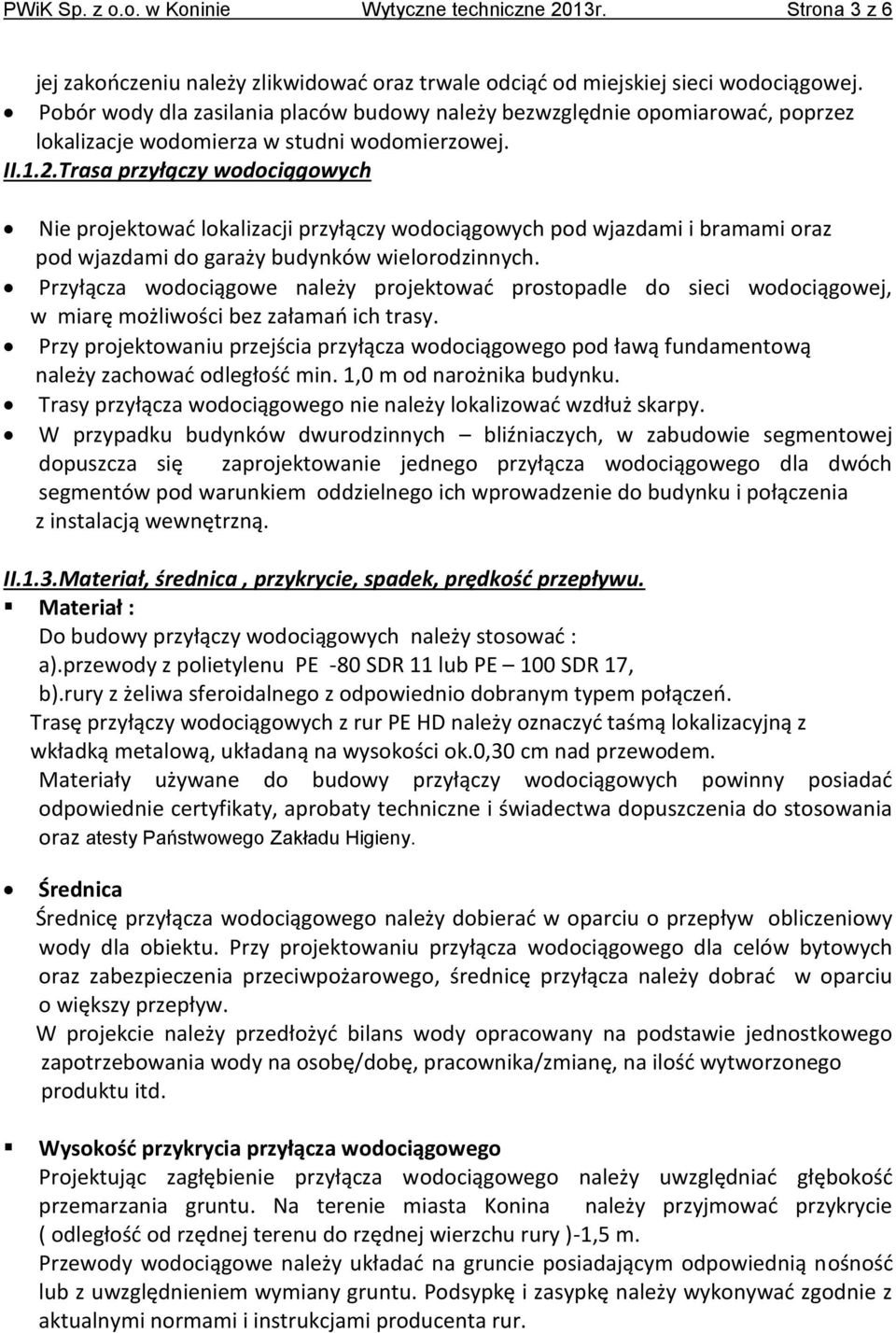 Trasa przyłączy wodociągowych Nie projektować lokalizacji przyłączy wodociągowych pod wjazdami i bramami oraz pod wjazdami do garaży budynków wielorodzinnych.