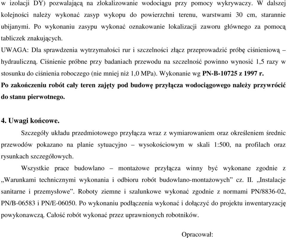 UWAGA: Dla sprawdzenia wytrzymałości rur i szczelności złącz przeprowadzić próbę ciśnieniową hydrauliczną.