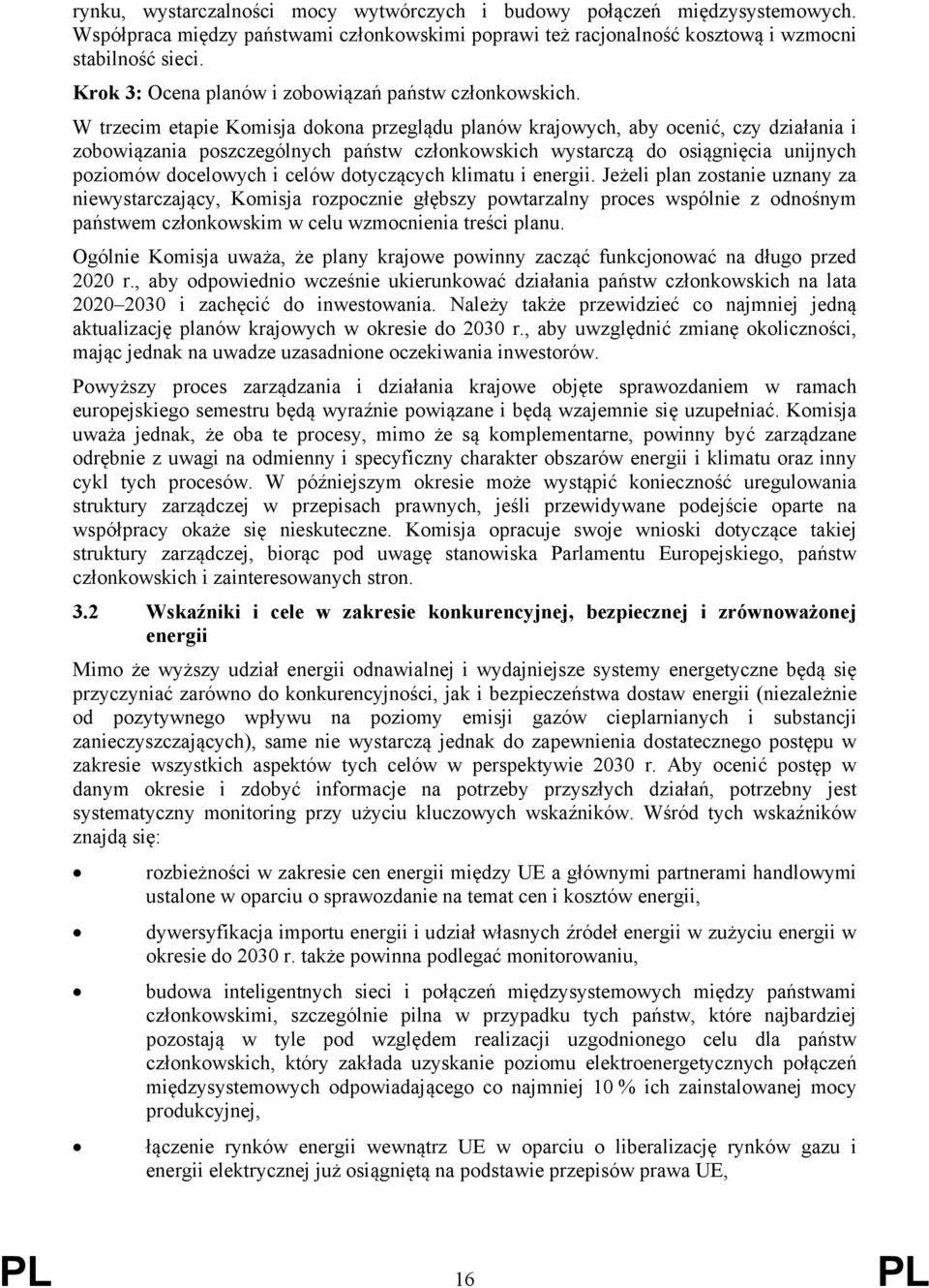 W trzecim etapie Komisja dokona przeglądu planów krajowych, aby ocenić, czy działania i zobowiązania poszczególnych państw członkowskich wystarczą do osiągnięcia unijnych poziomów docelowych i celów