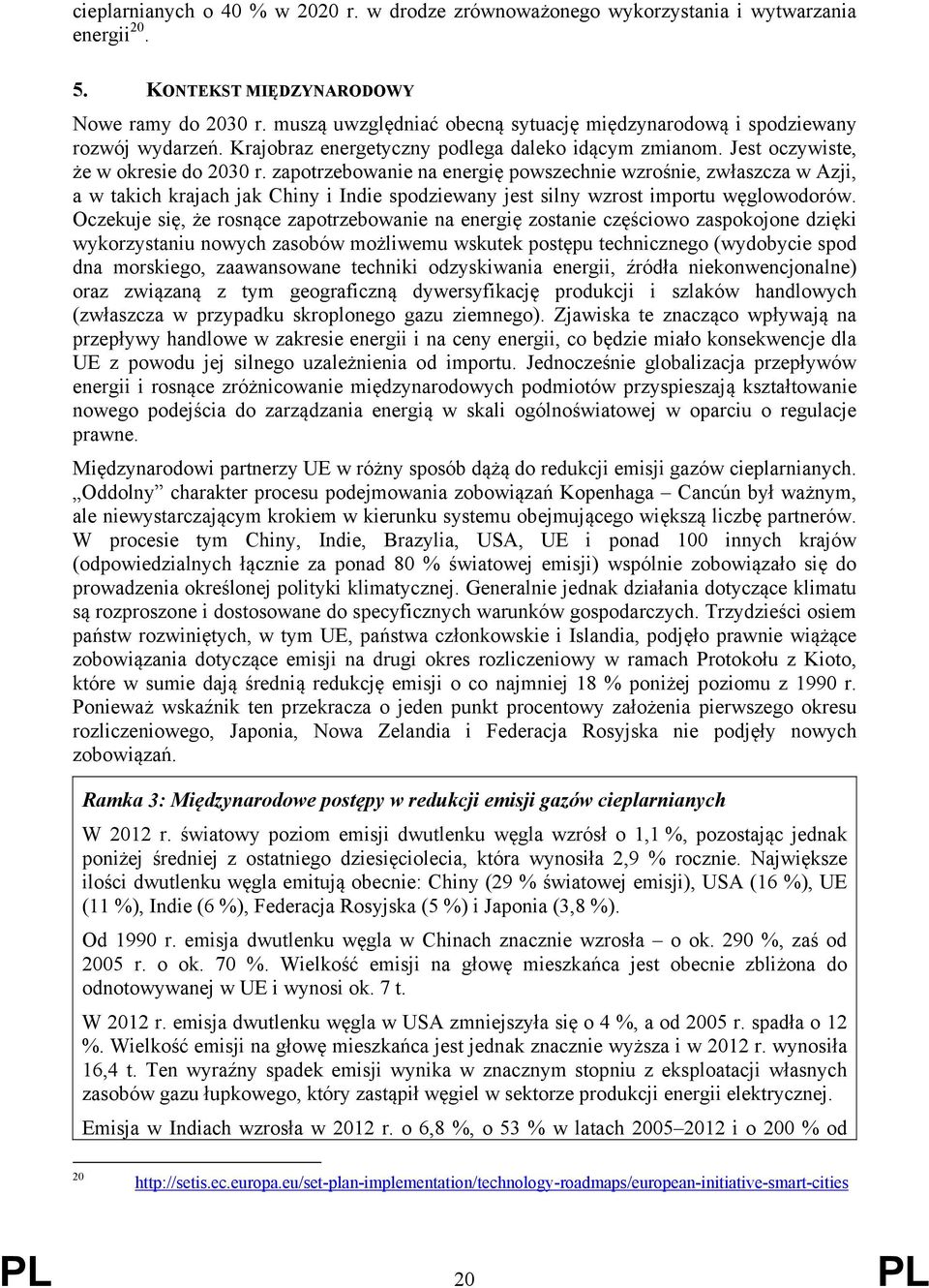 zapotrzebowanie na energię powszechnie wzrośnie, zwłaszcza w Azji, a w takich krajach jak Chiny i Indie spodziewany jest silny wzrost importu węglowodorów.