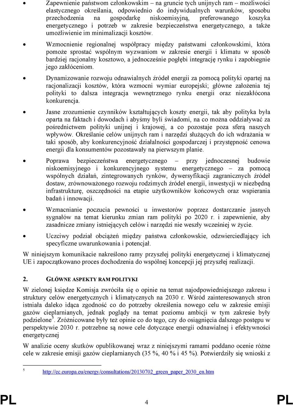 Wzmocnienie regionalnej współpracy między państwami członkowskimi, która pomoże sprostać wspólnym wyzwaniom w zakresie energii i klimatu w sposób bardziej racjonalny kosztowo, a jednocześnie pogłębi